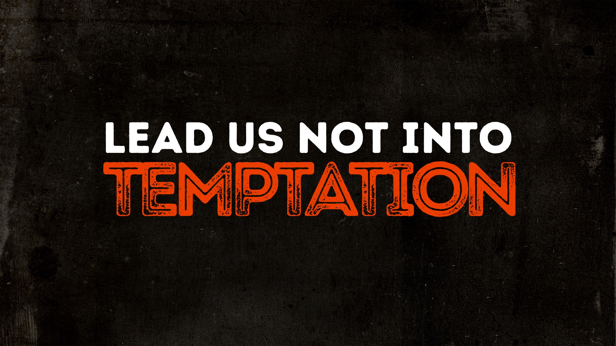 Lead Us Not Into Temptation