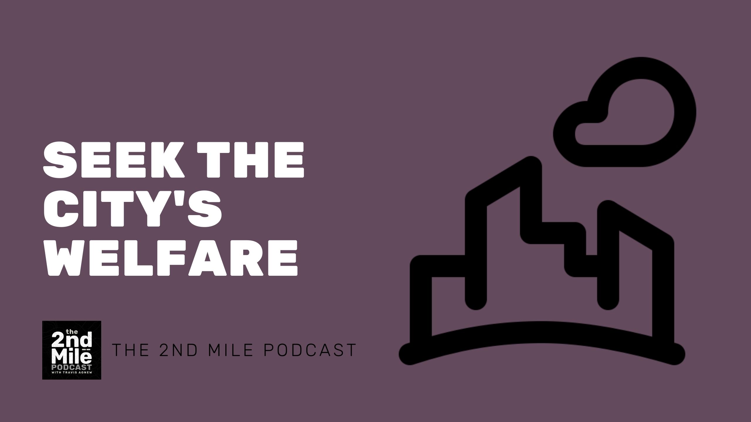 Seek the City’s Welfare